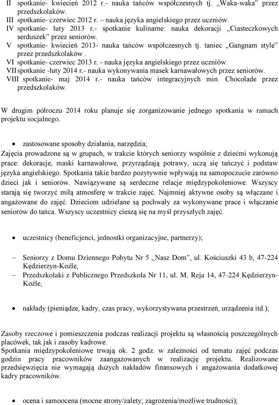 VI spotkanie- czerwiec 2013 r. - nauka języka angielskiego przez uczniów. VII spotkanie -luty 2014 r.- nauka wykonywania masek karnawałowych przez seniorów. VIII spotkanie- maj 2014 r.