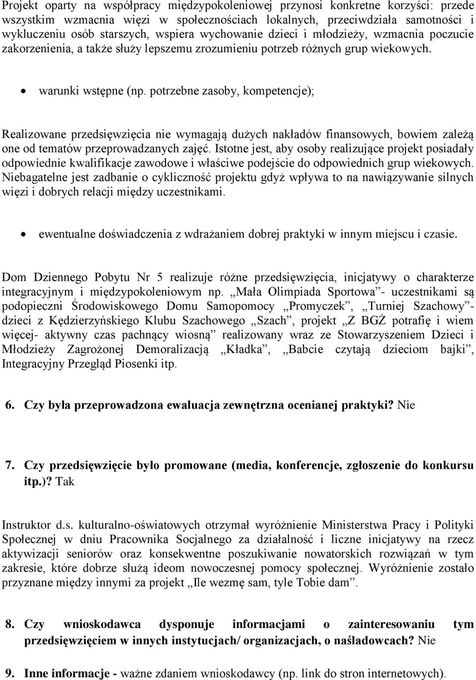 potrzebne zasoby, kompetencje); Realizowane przedsięwzięcia nie wymagają dużych nakładów finansowych, bowiem zależą one od tematów przeprowadzanych zajęć.