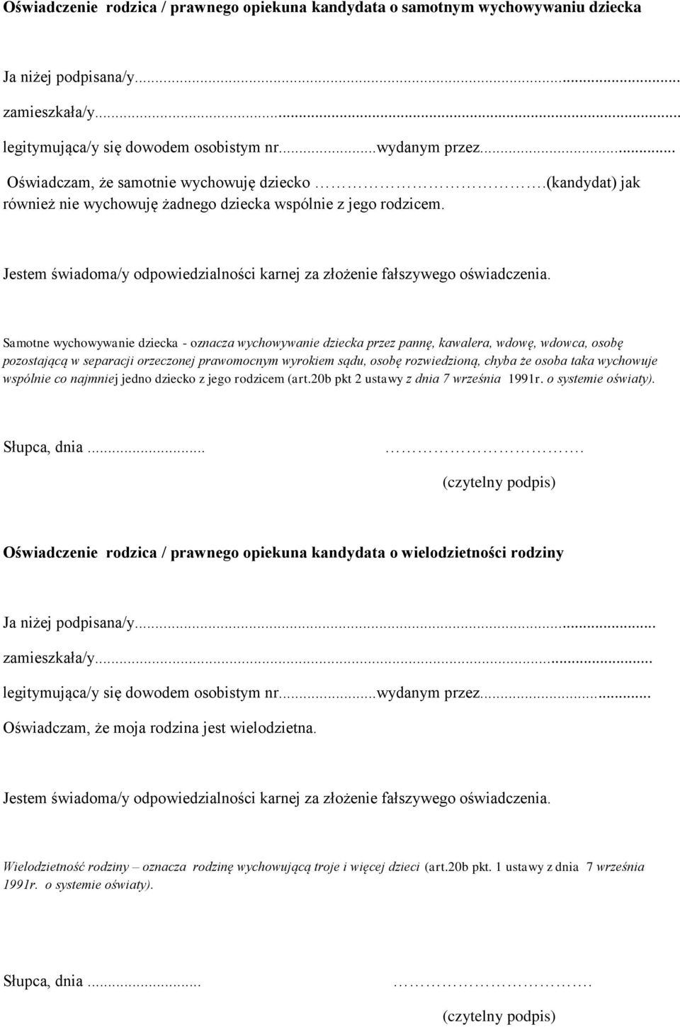 Samotne wychowywanie dziecka - oznacza wychowywanie dziecka przez pannę, kawalera, wdowę, wdowca, osobę pozostającą w separacji orzeczonej prawomocnym wyrokiem sądu, osobę rozwiedzioną, chyba że