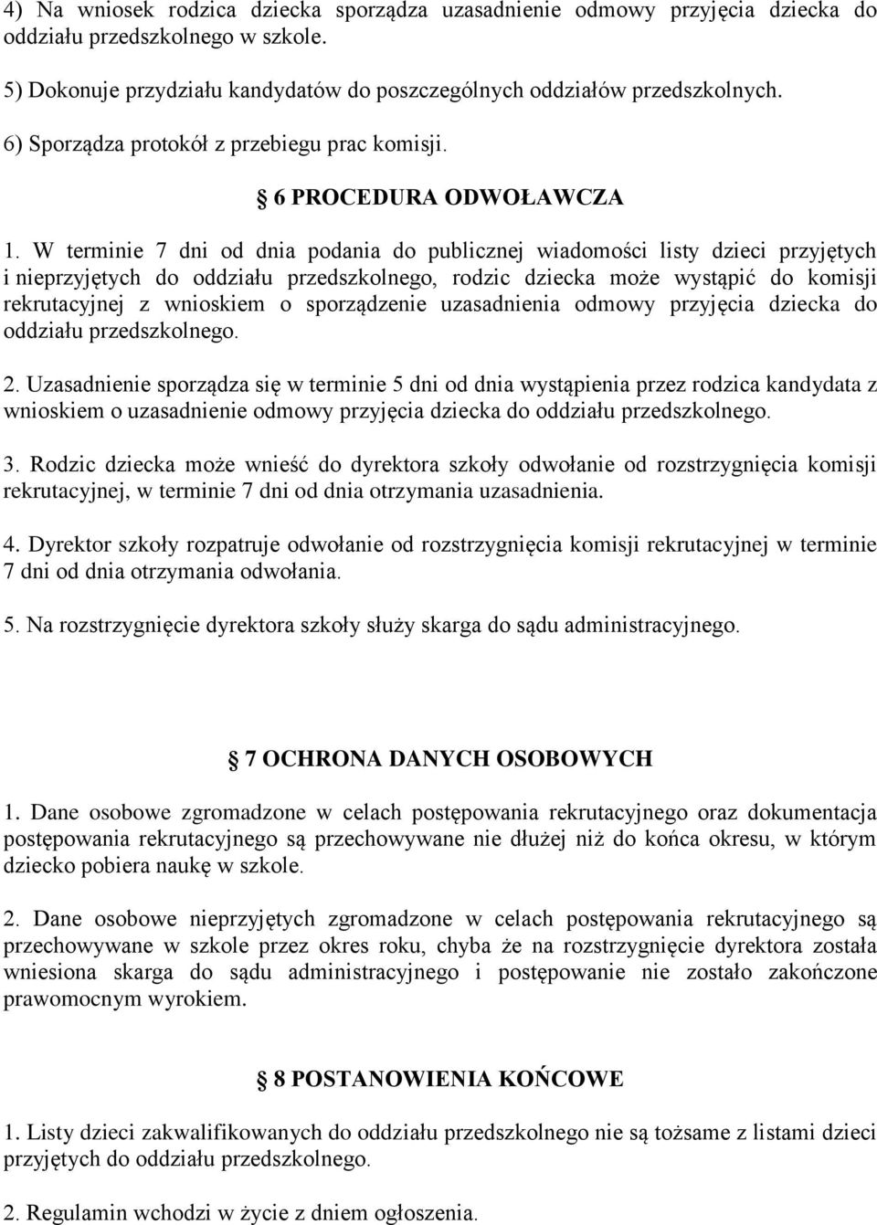 W terminie 7 dni od dnia podania do publicznej wiadomości listy dzieci przyjętych i nieprzyjętych do oddziału przedszkolnego, rodzic dziecka może wystąpić do komisji rekrutacyjnej z wnioskiem o