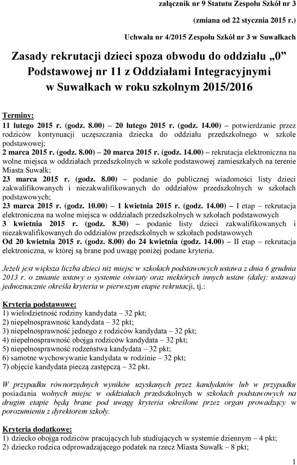 01 r. (godz. 8.00) 0 lutego 01 r. (godz. 1.00) potwierdzanie przez rodziców kontynuacji uczęszczania dziecka do oddziału przedszkolnego w szkole podstawowej; marca 01 r. (godz. 8.00) 0 marca 01 r.