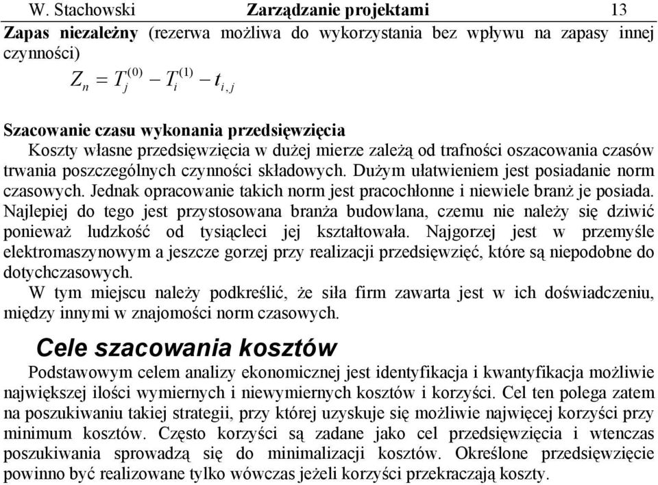 Jednak opracowanie takich norm jest pracochłonne i niewiele branż je posiada.