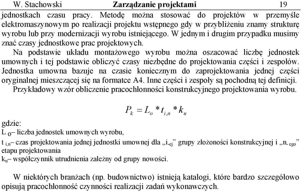 W jednym i drugim przypadku musimy znać czasy jednostkowe prac projektowych.