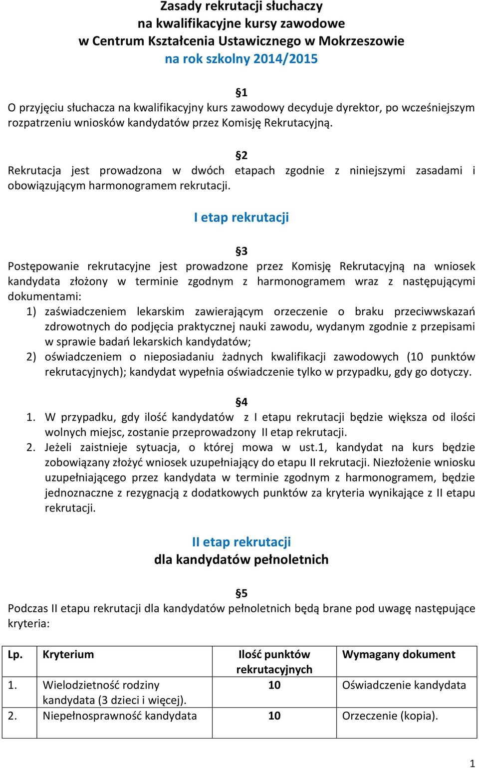 2 Rekrutacja jest prowadzona w dwóch etapach zgodnie z niniejszymi zasadami i obowiązującym harmonogramem rekrutacji.