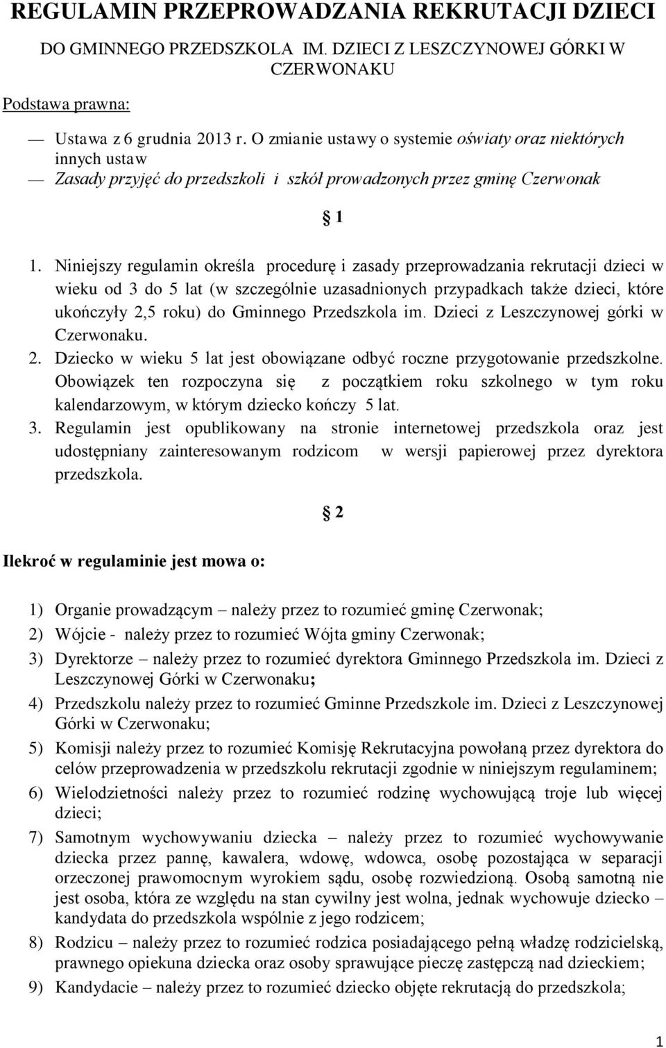 Niniejszy regulamin określa procedurę i zasady przeprowadzania rekrutacji dzieci w wieku od 3 do 5 lat (w szczególnie uzasadnionych przypadkach także dzieci, które ukończyły 2,5 roku) do Gminnego
