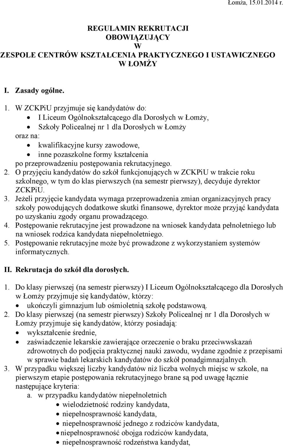 W ZCKPiU przyjmuje się kandydatów do: I Liceum Ogólnokształcącego dla Dorosłych w Łomży, Szkoły Policealnej nr 1 dla Dorosłych w Łomży oraz na: kwalifikacyjne kursy zawodowe, inne pozaszkolne formy