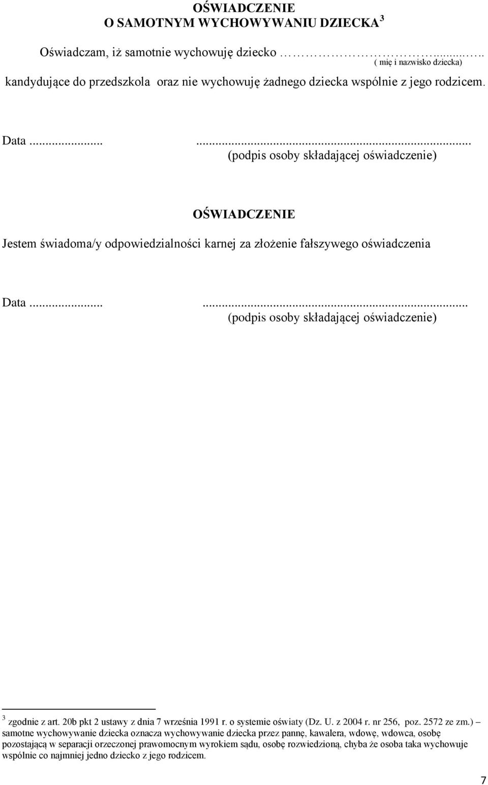 ..... (podpis osoby składającej oświadczenie) OŚWIADCZENIE Jestem świadoma/y odpowiedzialności karnej za złożenie fałszywego oświadczenia Data.