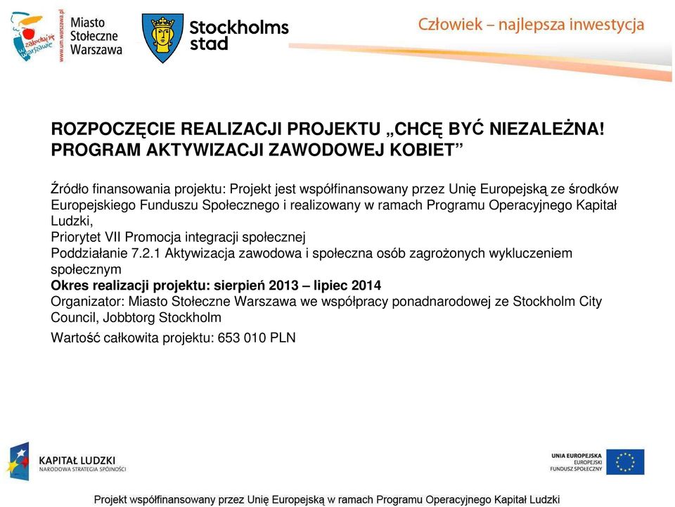 Społecznego i realizowany w ramach Programu Operacyjnego Kapitał Ludzki, Priorytet VII Promocja integracji społecznej Poddziałanie 7.2.