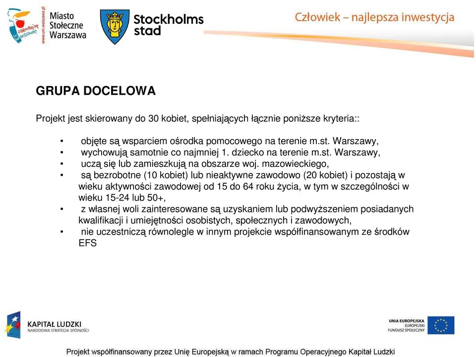 mazowieckiego, są bezrobotne (10 kobiet) lub nieaktywne zawodowo (20 kobiet) i pozostają w wieku aktywności zawodowej od 15 do 64 roku życia, w tym w szczególności w