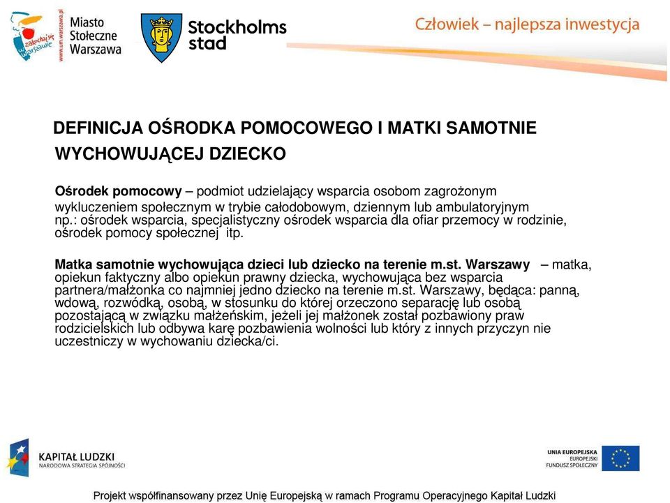 st. Warszawy, będąca: panną, wdową, rozwódką, osobą, w stosunku do której orzeczono separację lub osobą pozostającą w związku małżeńskim, jeżeli jej małżonek został pozbawiony praw rodzicielskich lub