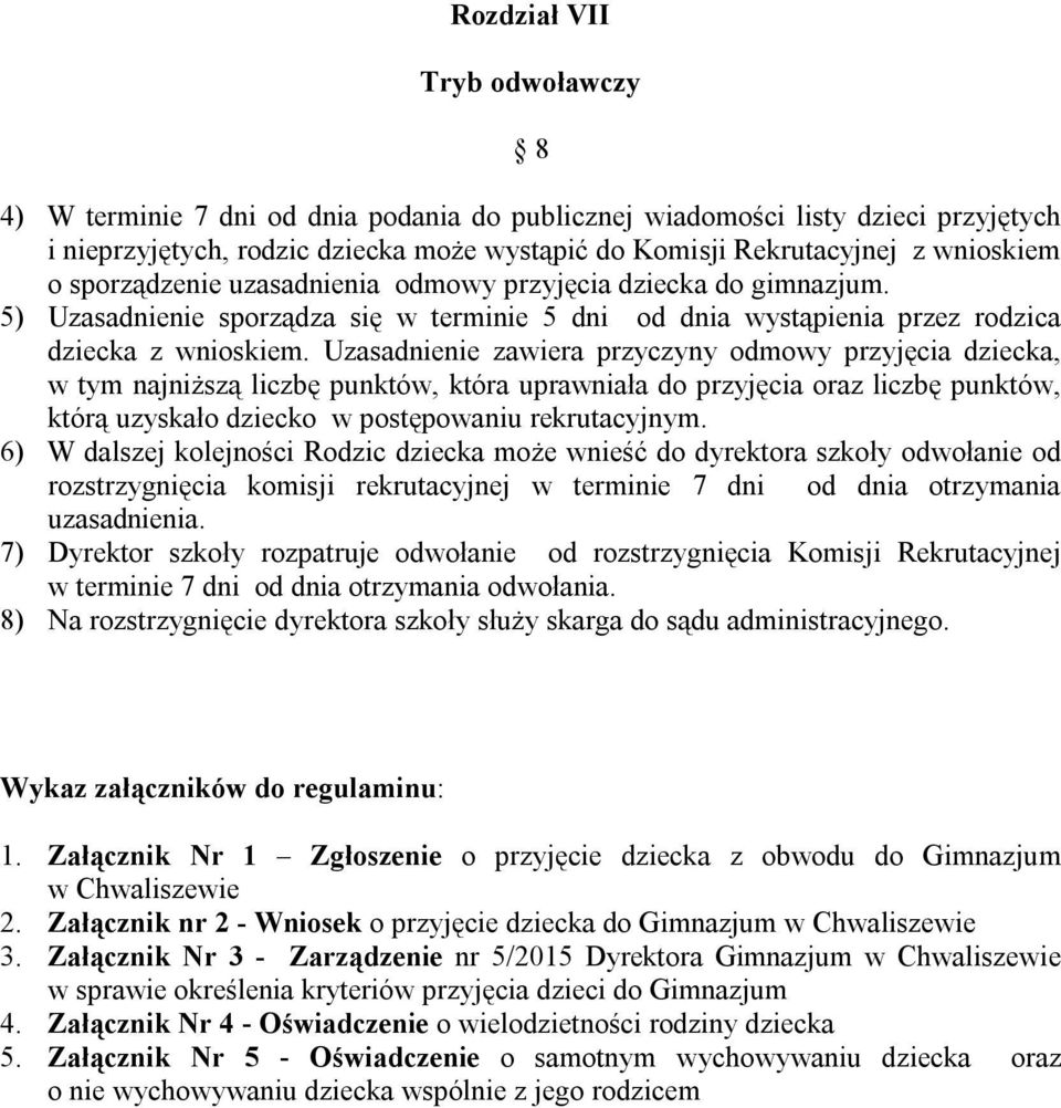 Uzasadnienie zawiera przyczyny odmowy przyjęcia dziecka, w tym najniższą liczbę punktów, która uprawniała do przyjęcia oraz liczbę punktów, którą uzyskało dziecko w postępowaniu rekrutacyjnym.