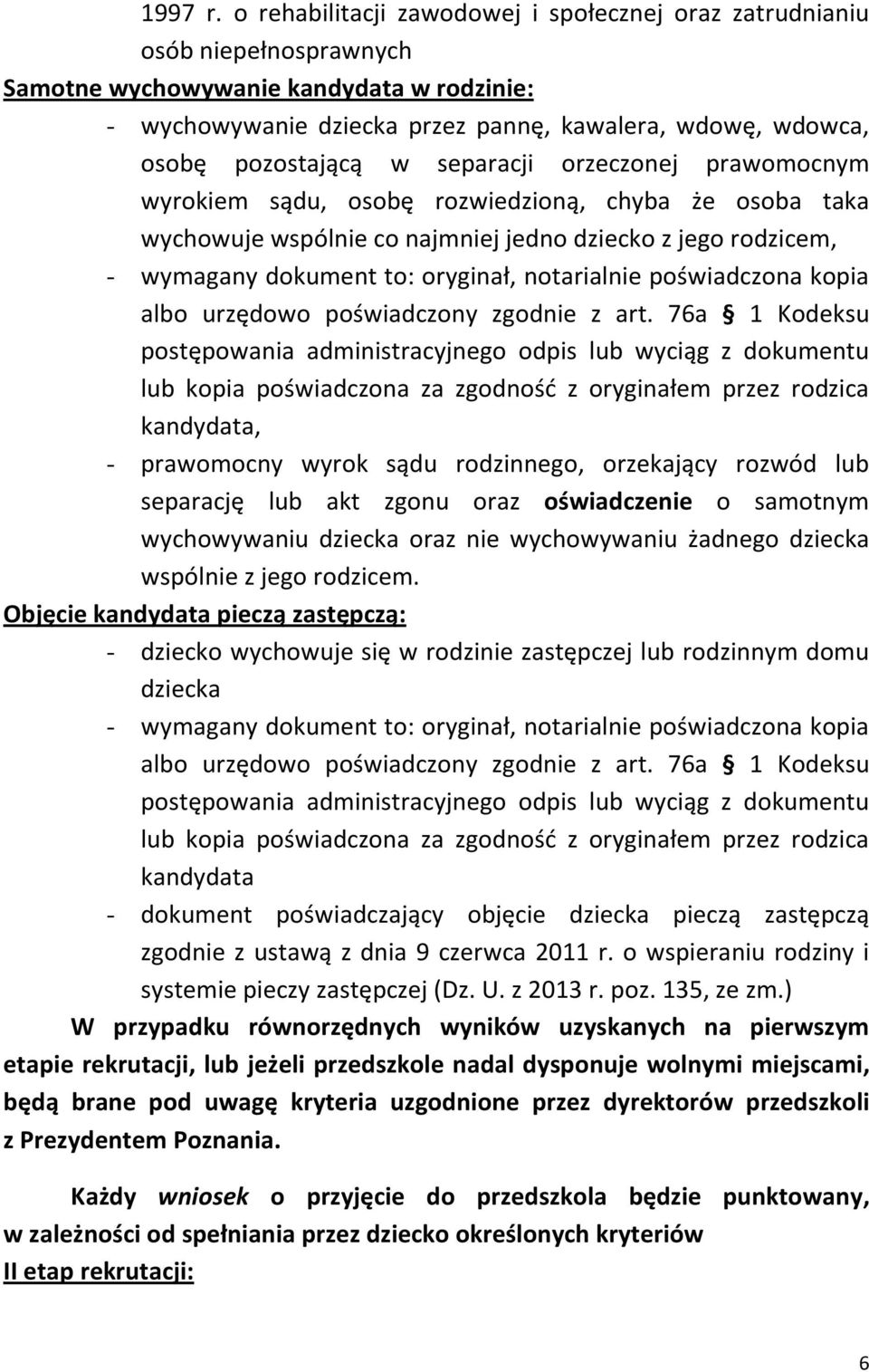 separacji orzeczonej prawomocnym wyrokiem sądu, osobę rozwiedzioną, chyba że osoba taka wychowuje wspólnie co najmniej jedno dziecko z jego rodzicem, albo urzędowo poświadczony zgodnie z art.