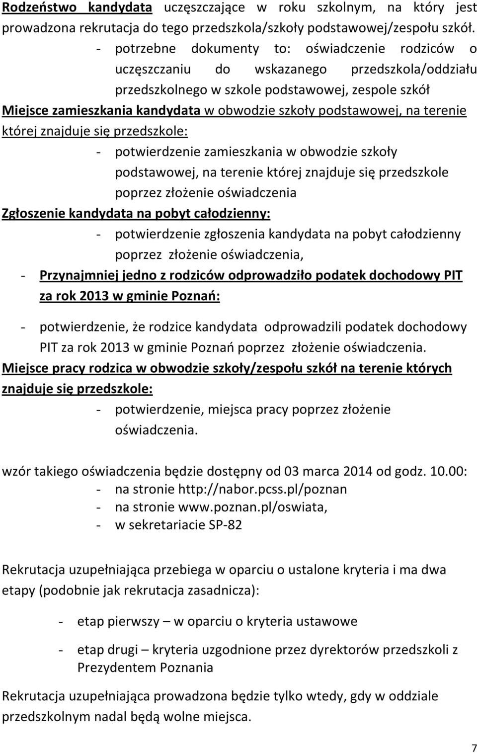 podstawowej, na terenie której znajduje się przedszkole: - potwierdzenie zamieszkania w obwodzie szkoły podstawowej, na terenie której znajduje się przedszkole poprzez złożenie oświadczenia