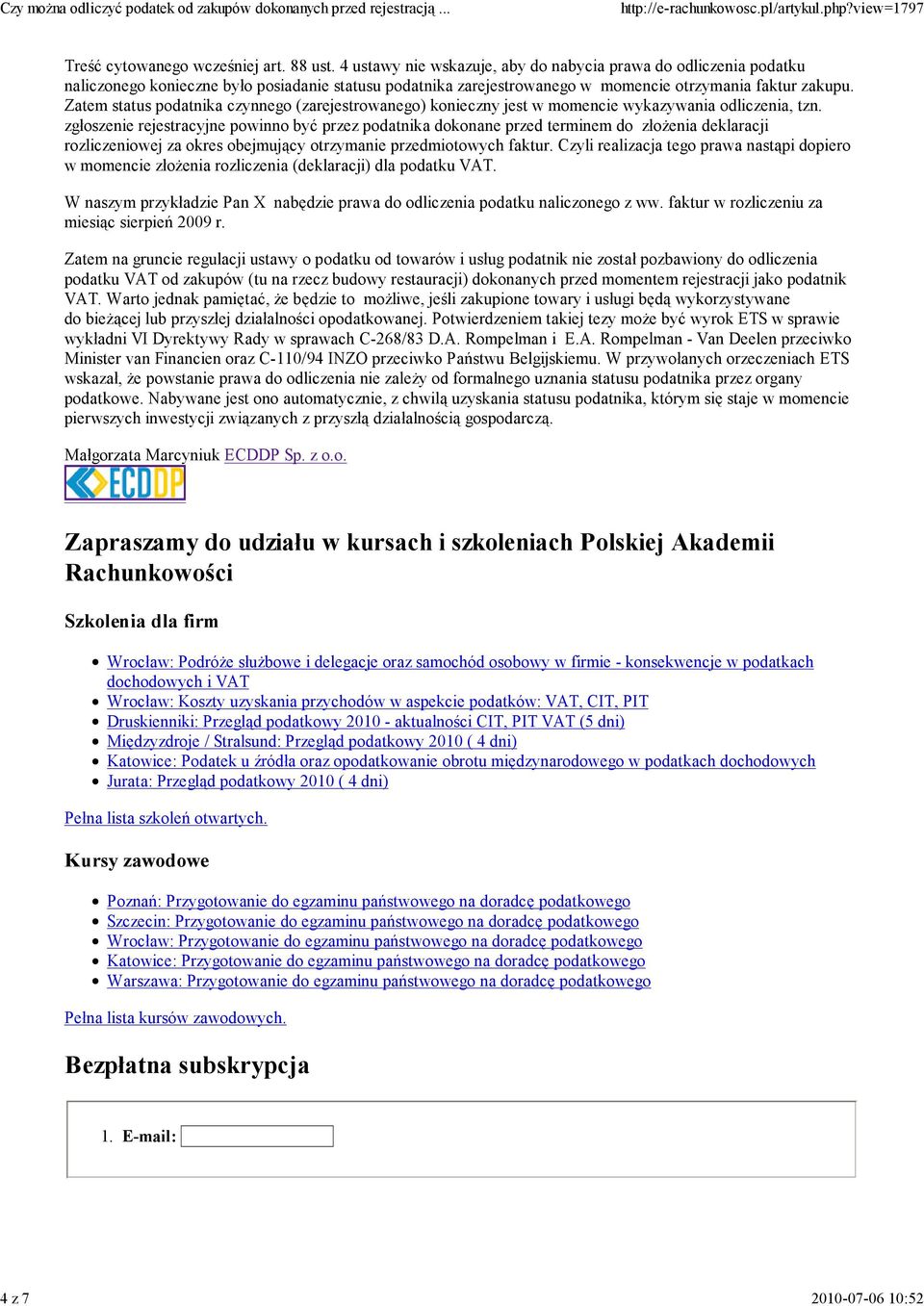 Zatem status podatnika czynnego (zarejestrowanego) konieczny jest w momencie wykazywania odliczenia, tzn.