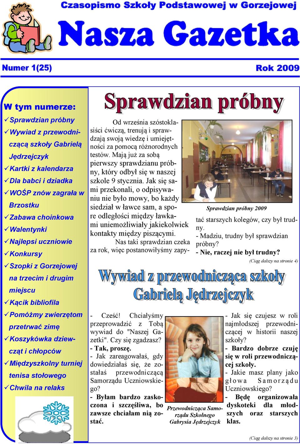 relaks - Cześć! Chciałyśmy przeprowadzić z Tobą wywiad do "Naszej Gazetki". Czy się zgadzasz? - Tak, proszę.