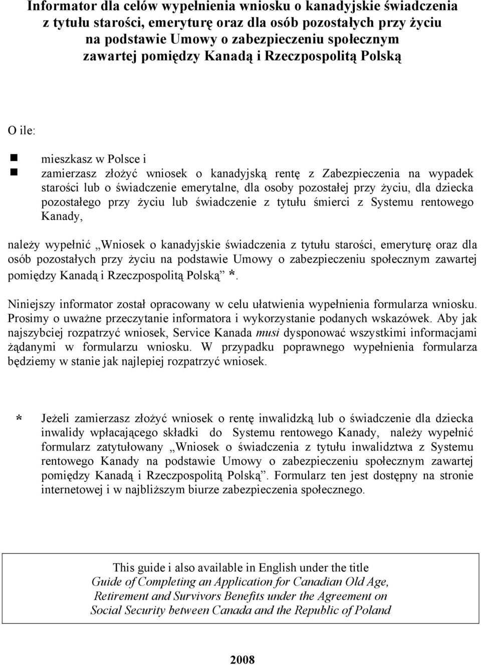 życiu, dla dziecka pozostałego przy życiu lub świadczenie z tytułu śmierci z Systemu rentowego Kanady, należy wypełnić Wniosek o kanadyjskie świadczenia z tytułu starości, emeryturę oraz dla osób