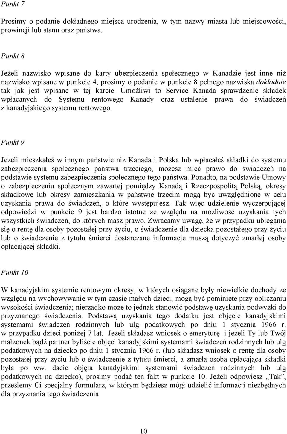 w tej karcie. Umożliwi to Service Kanada sprawdzenie składek wpłacanych do Systemu rentowego Kanady oraz ustalenie prawa do świadczeń z kanadyjskiego systemu rentowego.
