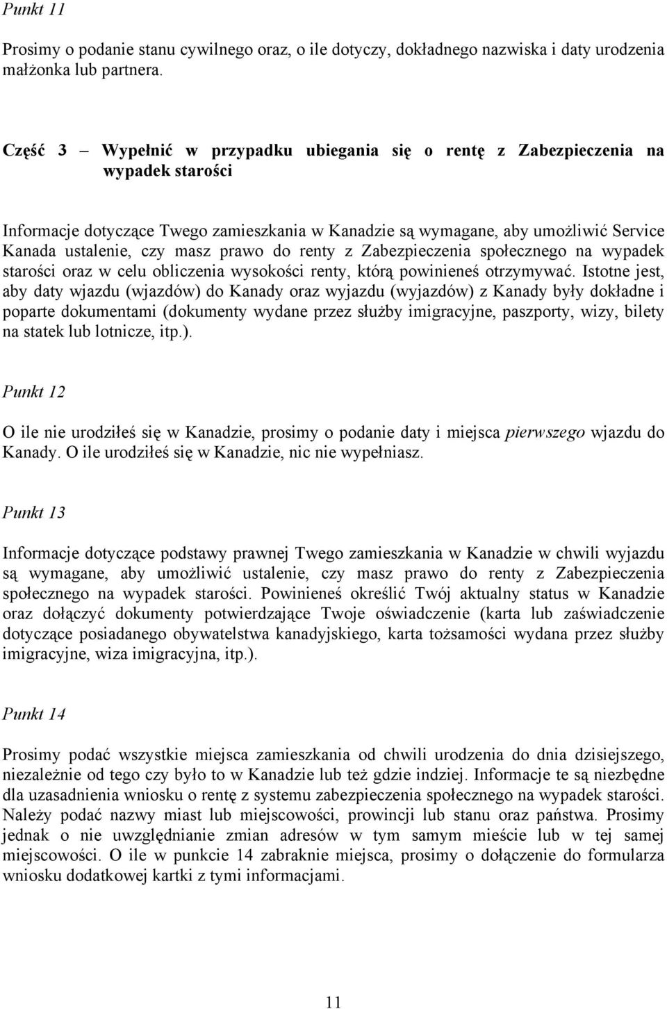 masz prawo do renty z Zabezpieczenia społecznego na wypadek starości oraz w celu obliczenia wysokości renty, którą powinieneś otrzymywać.