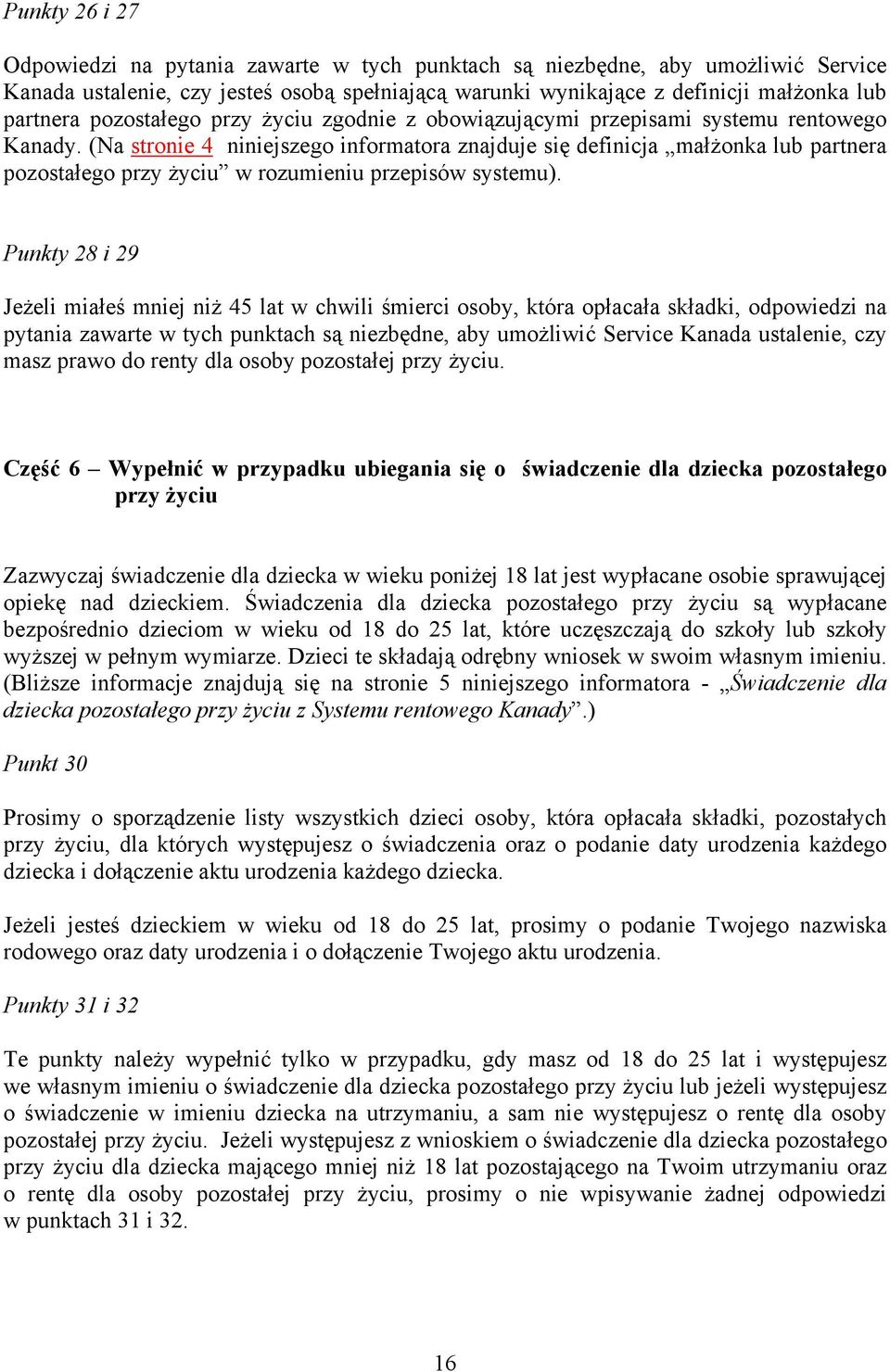 (Na stronie 4 niniejszego informatora znajduje się definicja małżonka lub partnera pozostałego przy życiu w rozumieniu przepisów systemu).