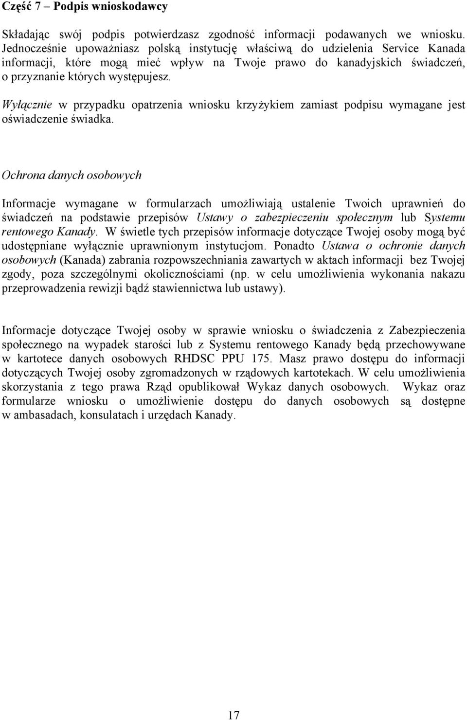 Wyłącznie w przypadku opatrzenia wniosku krzyżykiem zamiast podpisu wymagane jest oświadczenie świadka.