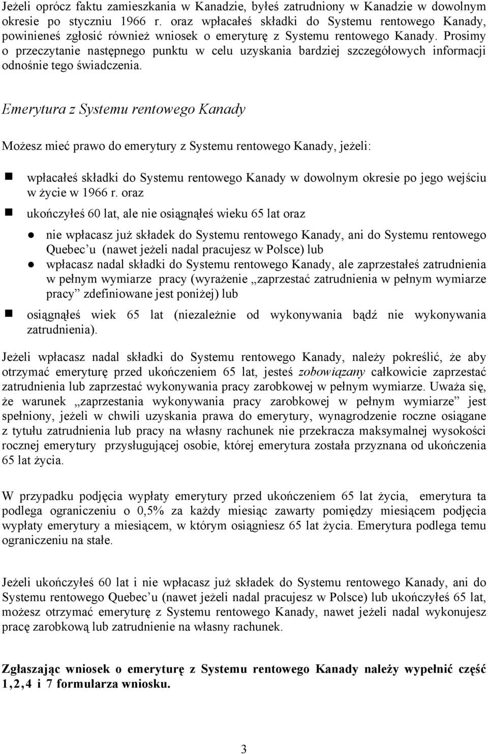 Prosimy o przeczytanie następnego punktu w celu uzyskania bardziej szczegółowych informacji odnośnie tego świadczenia.