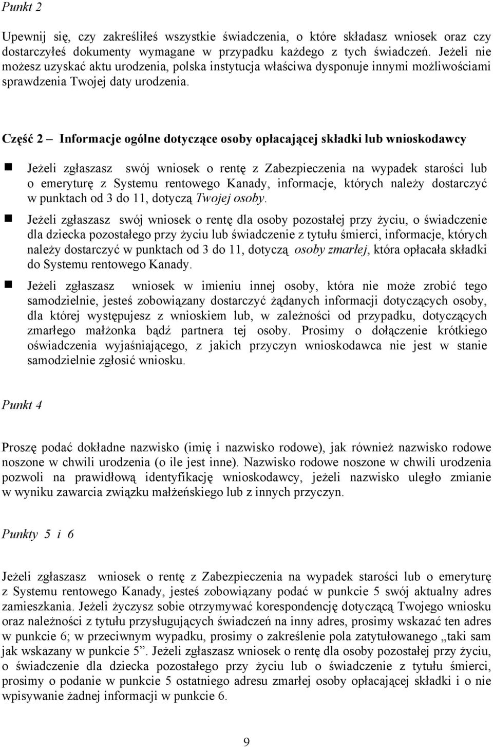 Część 2 Informacje ogólne dotyczące osoby opłacającej składki lub wnioskodawcy Jeżeli zgłaszasz swój wniosek o rentę z Zabezpieczenia na wypadek starości lub o emeryturę z Systemu rentowego Kanady,