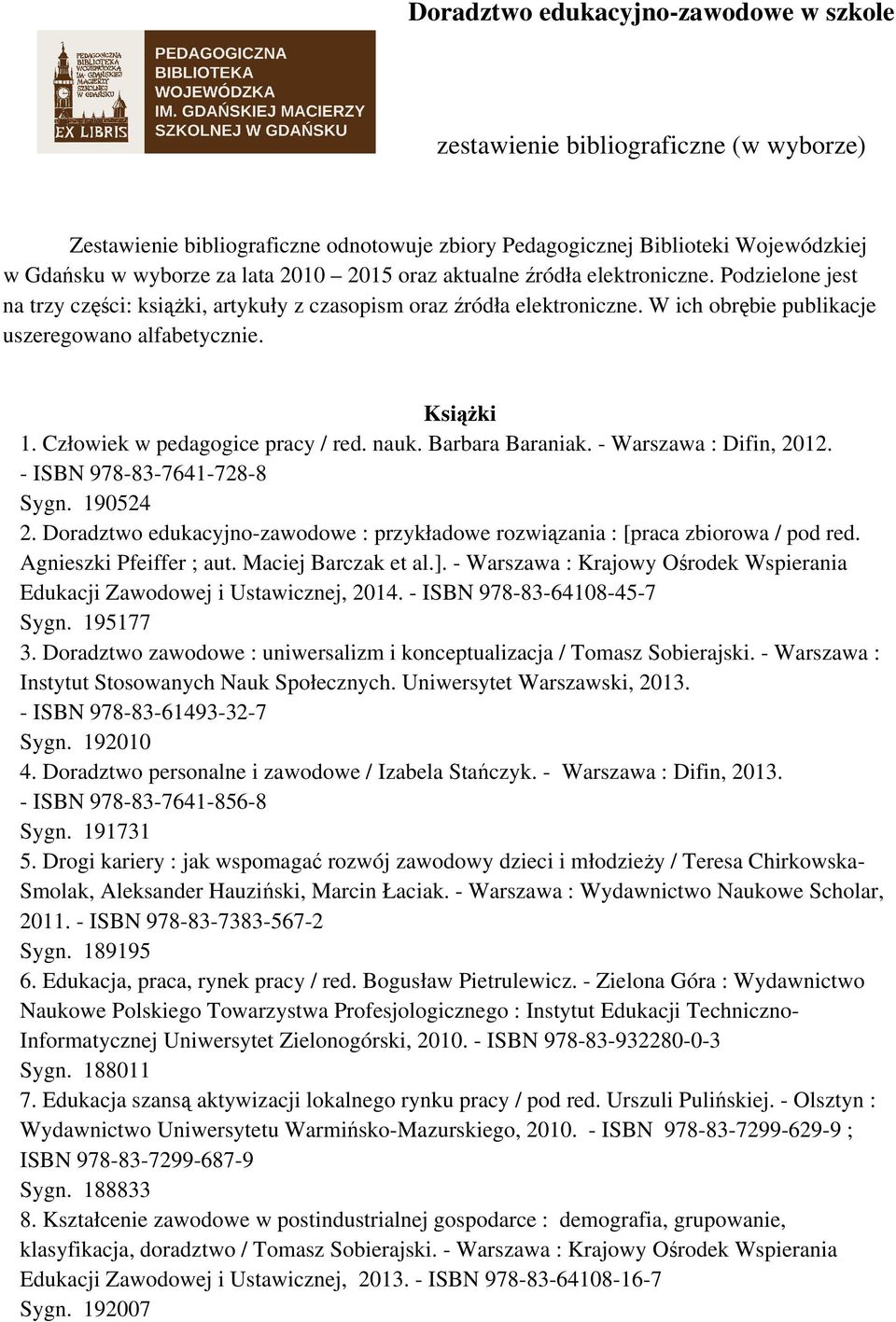 Człowiek w pedagogice pracy / red. nauk. Barbara Baraniak. - Warszawa : Difin, 2012. - ISBN 978-83-7641-728-8 Sygn. 190524 2.