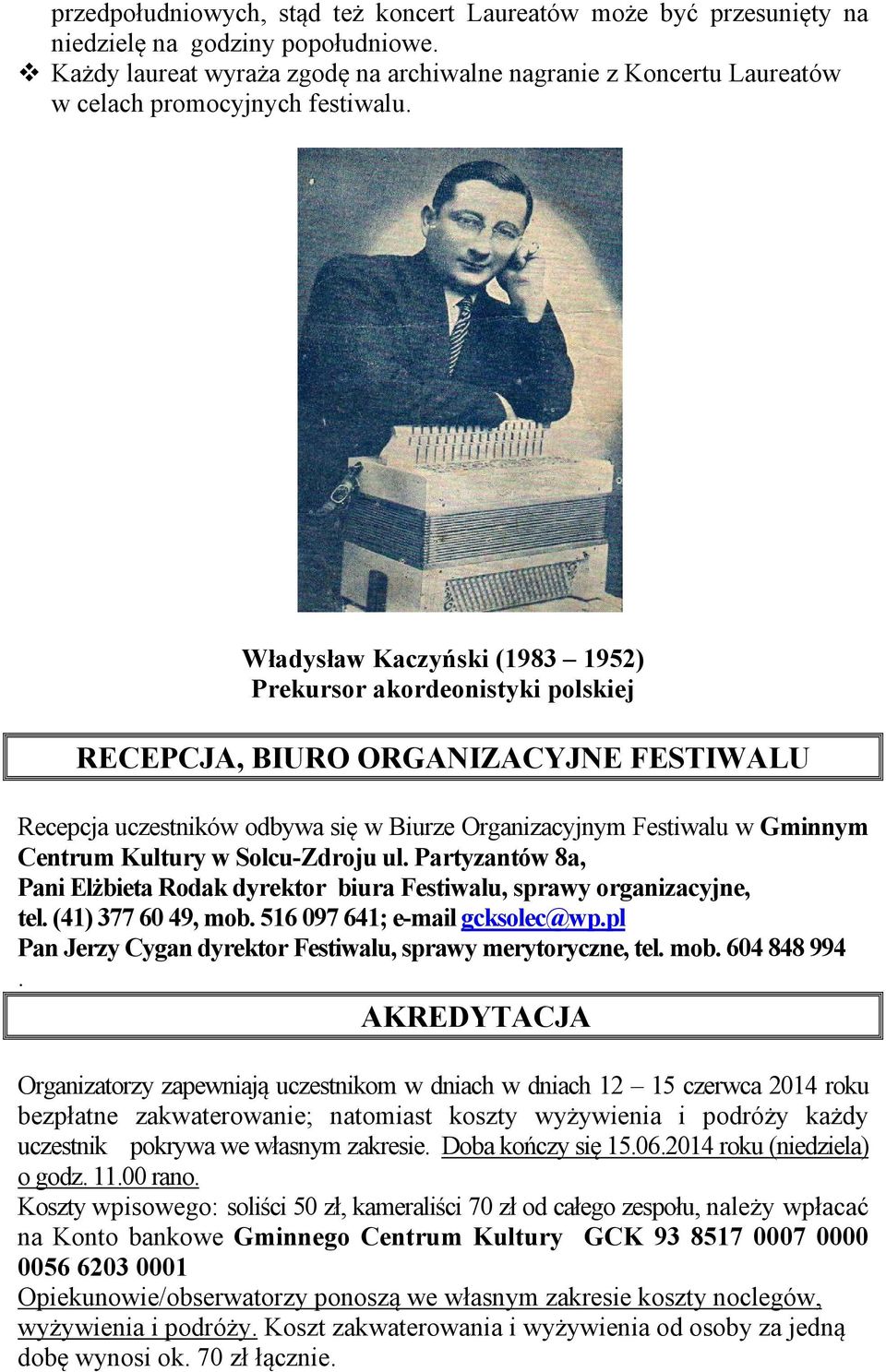 Władysław Kaczyński (1983 1952) Prekursor akordeonistyki polskiej RECEPCJA, BIURO ORGANIZACYJNE FESTIWALU Recepcja uczestników odbywa się w Biurze Organizacyjnym Festiwalu w Gminnym Centrum Kultury w