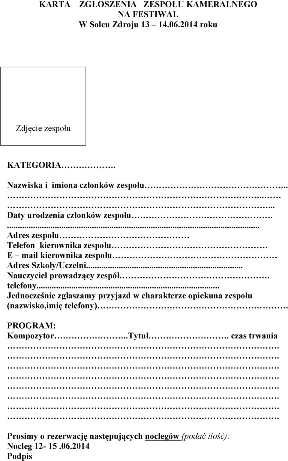 ... Adres zespołu Telefon kierownika zespołu E mail kierownika zespołu Adres Szkoły/Uczelni... Nauczyciel prowadzący zespół. telefony.