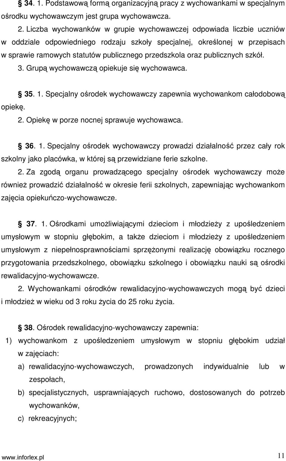 publicznych szkół. 3. Grupą wychowawczą opiekuje się wychowawca. opiekę. 35. 1.