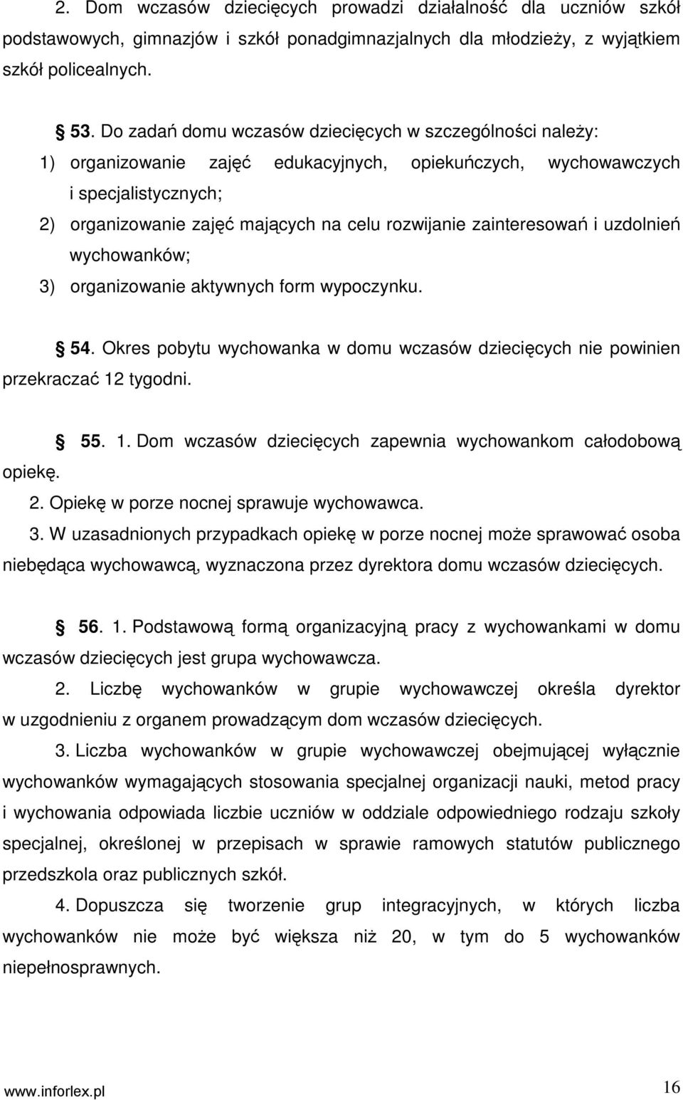 zainteresowań i uzdolnień wychowanków; 3) organizowanie aktywnych form wypoczynku. 54. Okres pobytu wychowanka w domu wczasów dziecięcych nie powinien przekraczać 12