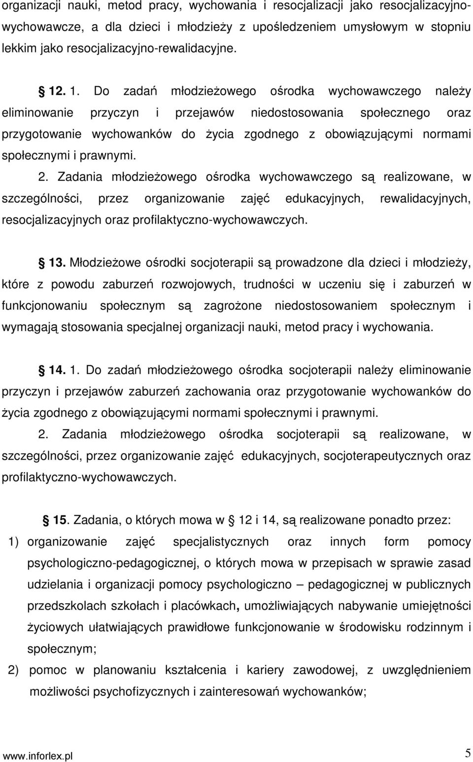 Do zadań młodzieŝowego ośrodka wychowawczego naleŝy eliminowanie przyczyn i przejawów niedostosowania społecznego oraz przygotowanie wychowanków do Ŝycia zgodnego z obowiązującymi normami społecznymi