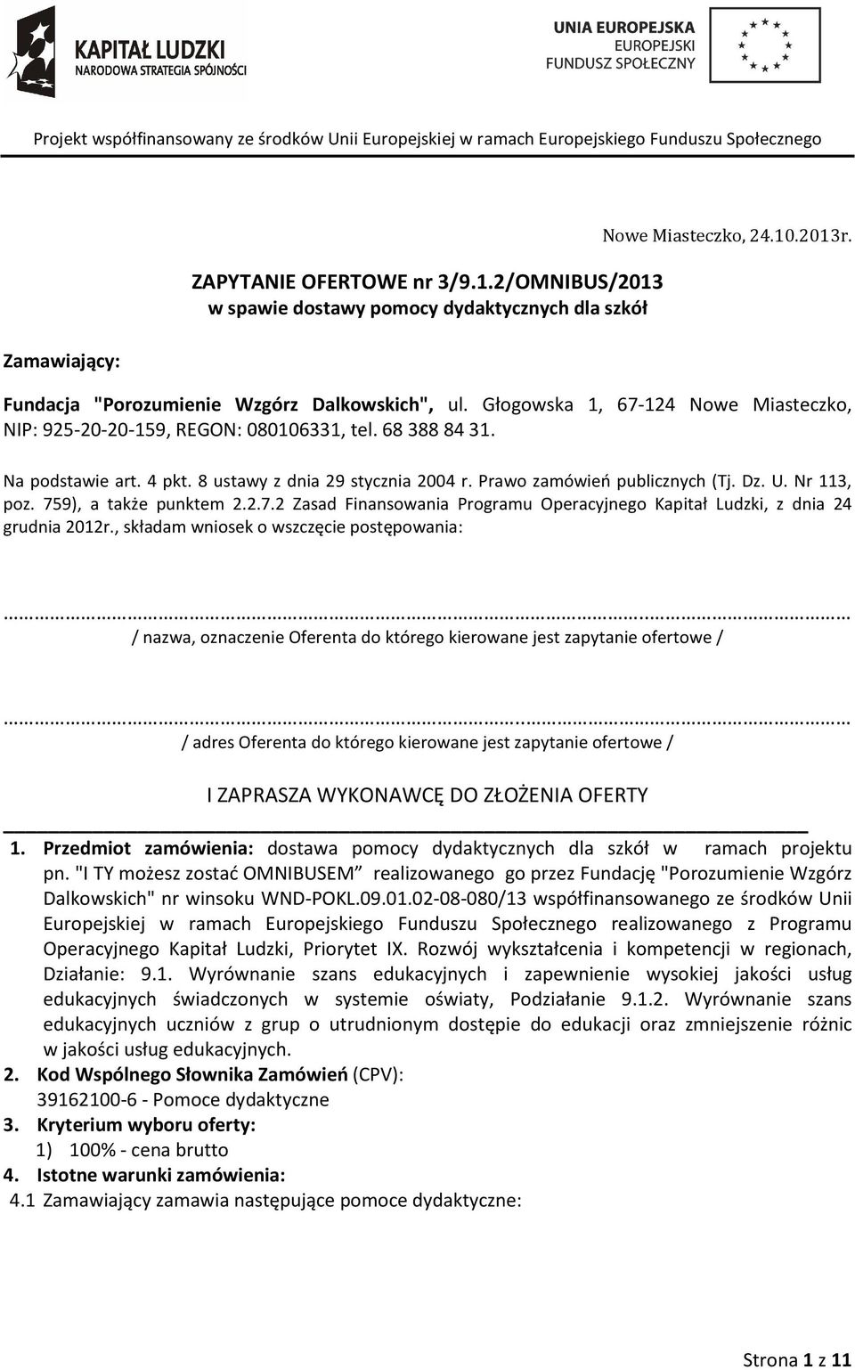 Nr 113, poz. 759), a także punktem 2.2.7.2 Zasad Finansowania Programu Operacyjnego Kapitał Ludzki, z dnia 24 grudnia 2012r., składam wniosek o wszczęcie postępowania:.