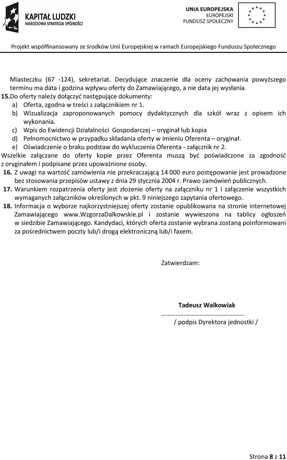 c) Wpis do Ewidencji Działalności Gospodarczej oryginał lub kopia d) Pełnomocnictwo w przypadku składania oferty w imieniu Oferenta oryginał.