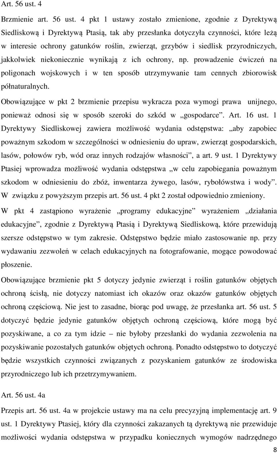 4 pkt 1 ustawy zostało zmienione, zgodnie z Dyrektywą Siedliskową i Dyrektywą Ptasią, tak aby przesłanka dotyczyła czynności, które leżą w interesie ochrony gatunków roślin, zwierząt, grzybów i