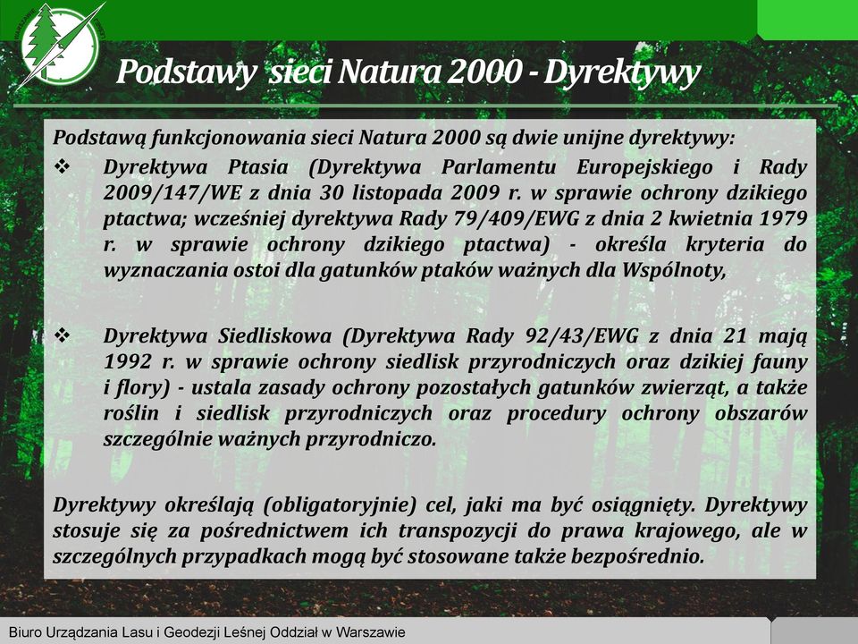 w sprawie ochrony dzikiego ptactwa) - określa kryteria do wyznaczania ostoi dla gatunków ptaków ważnych dla Wspólnoty, Dyrektywa Siedliskowa (Dyrektywa Rady 92/43/EWG z dnia 21 mają 1992 r.