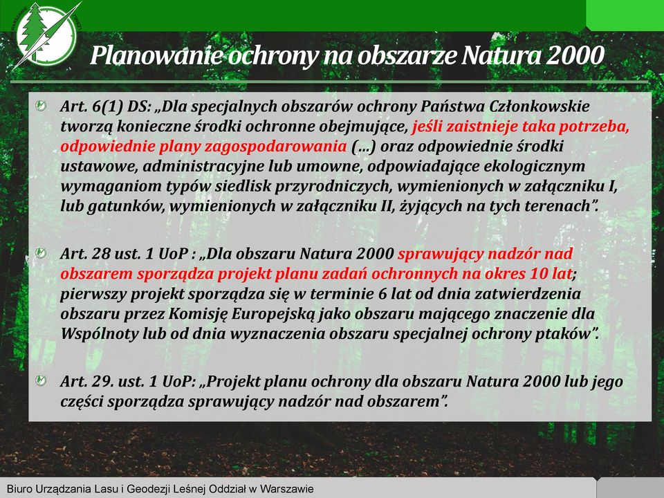 środki ustawowe, administracyjne lub umowne, odpowiadające ekologicznym wymaganiom typów siedlisk przyrodniczych, wymienionych w załączniku I, lub gatunków, wymienionych w załączniku II, żyjących na