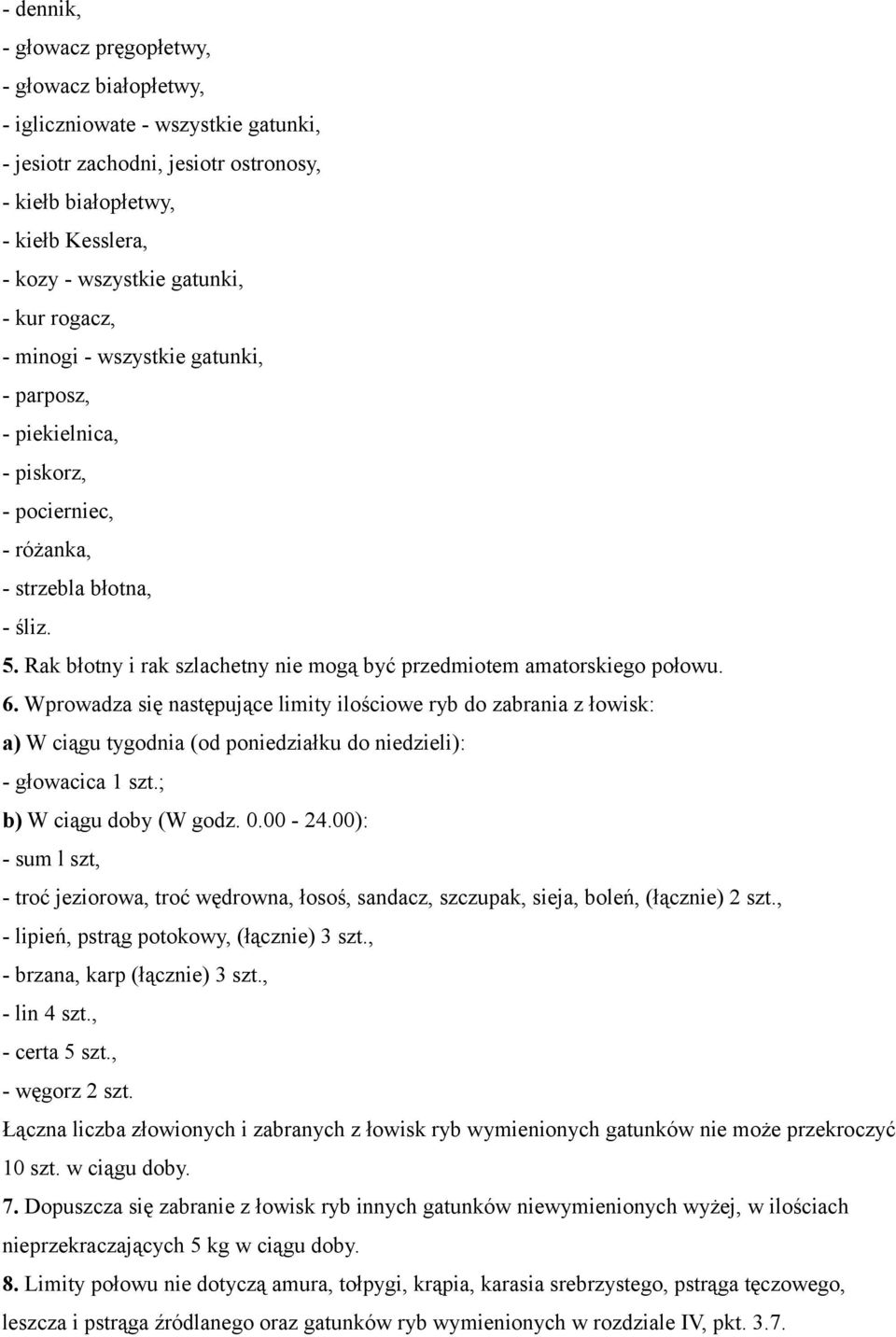 Rak błotny i rak szlachetny nie mogą być przedmiotem amatorskiego połowu. 6.