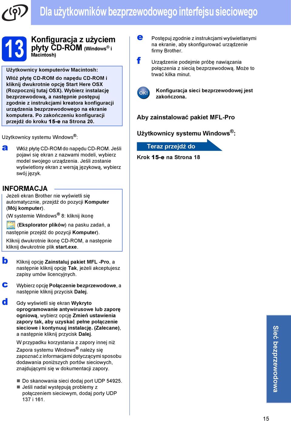 Po zkońzeniu konfigurji przejź o kroku 15-e n Stron 20. e f Postępuj zgonie z instrukjmi wyświetlnymi n ekrnie, y skonfigurowć urzązenie firmy Brother.