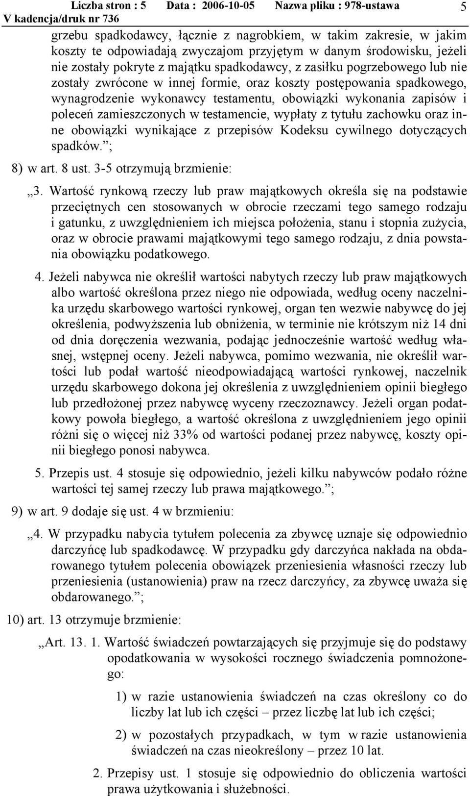 zapisów i poleceń zamieszczonych w testamencie, wypłaty z tytułu zachowku oraz inne obowiązki wynikające z przepisów Kodeksu cywilnego dotyczących spadków. ; 8) w art. 8 ust.