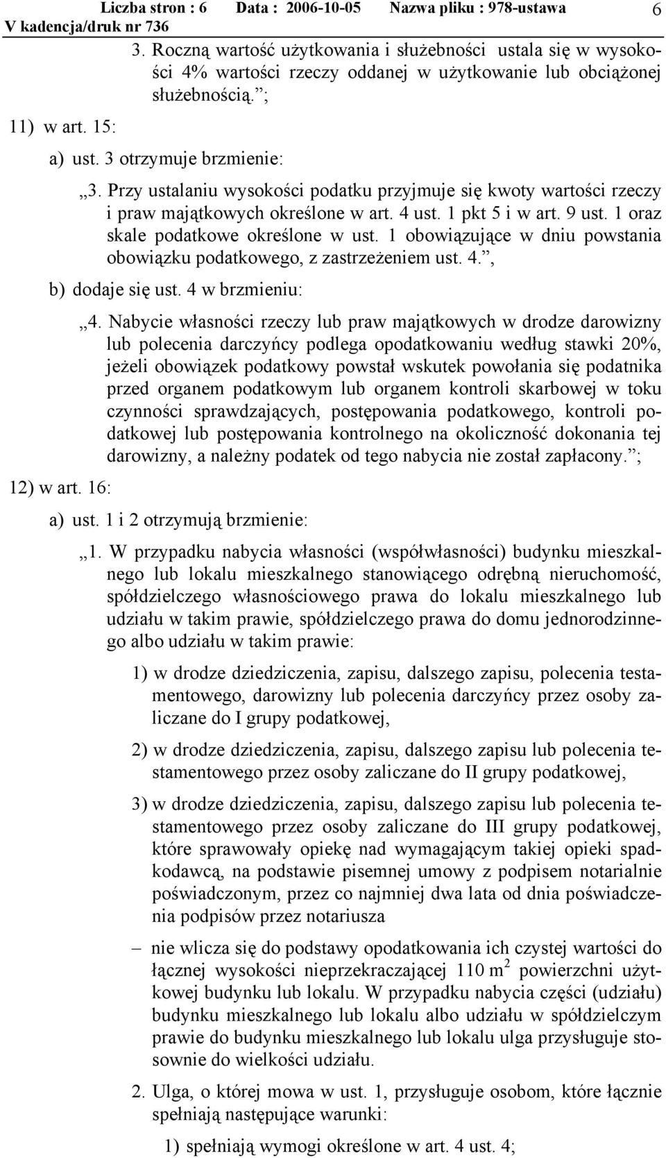 1 oraz skale podatkowe określone w ust. 1 obowiązujące w dniu powstania obowiązku podatkowego, z zastrzeżeniem ust. 4., b) dodaje się ust. 4 w brzmieniu: 4.