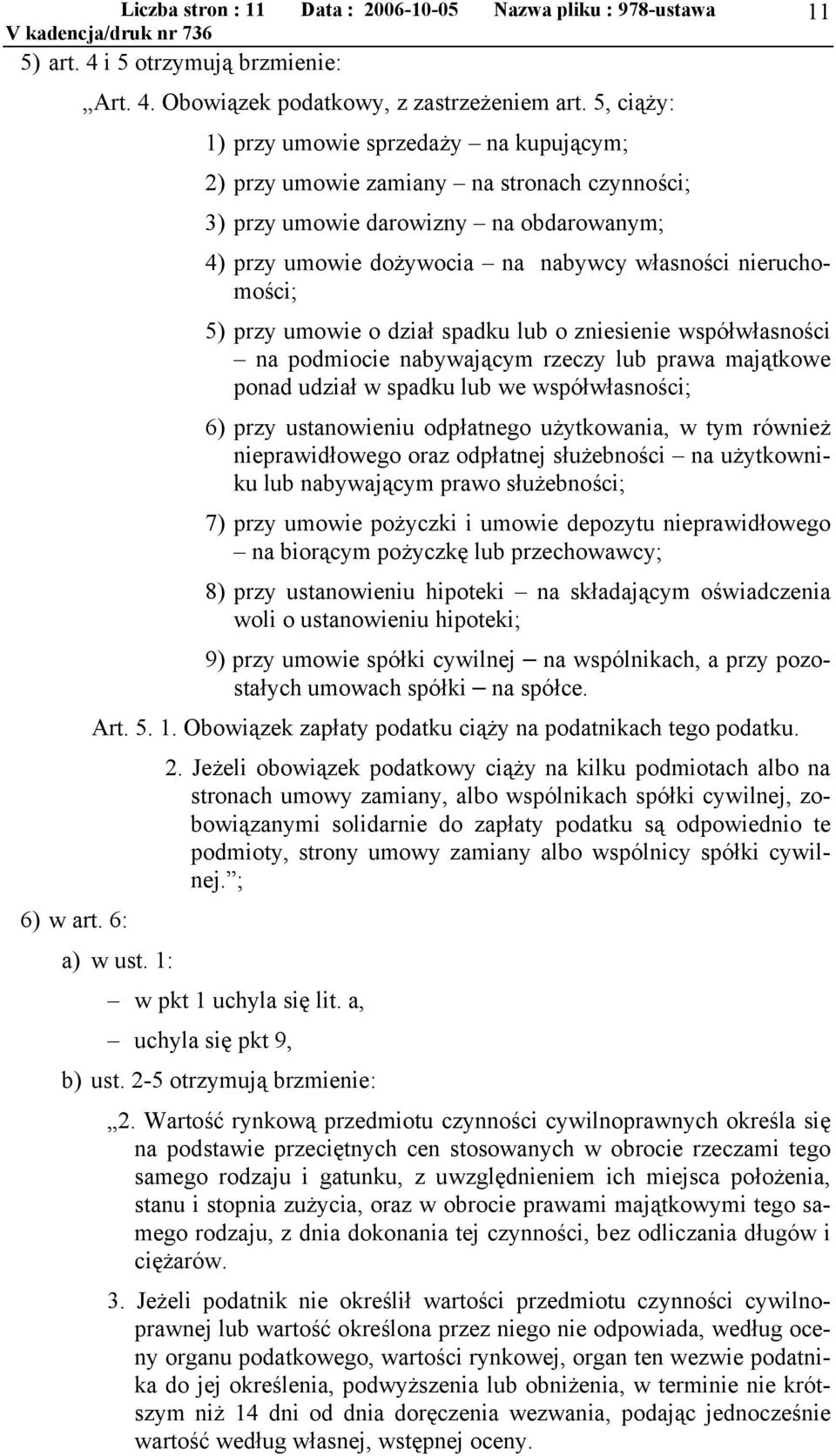 przy umowie o dział spadku lub o zniesienie współwłasności na podmiocie nabywającym rzeczy lub prawa majątkowe ponad udział w spadku lub we współwłasności; 6) przy ustanowieniu odpłatnego