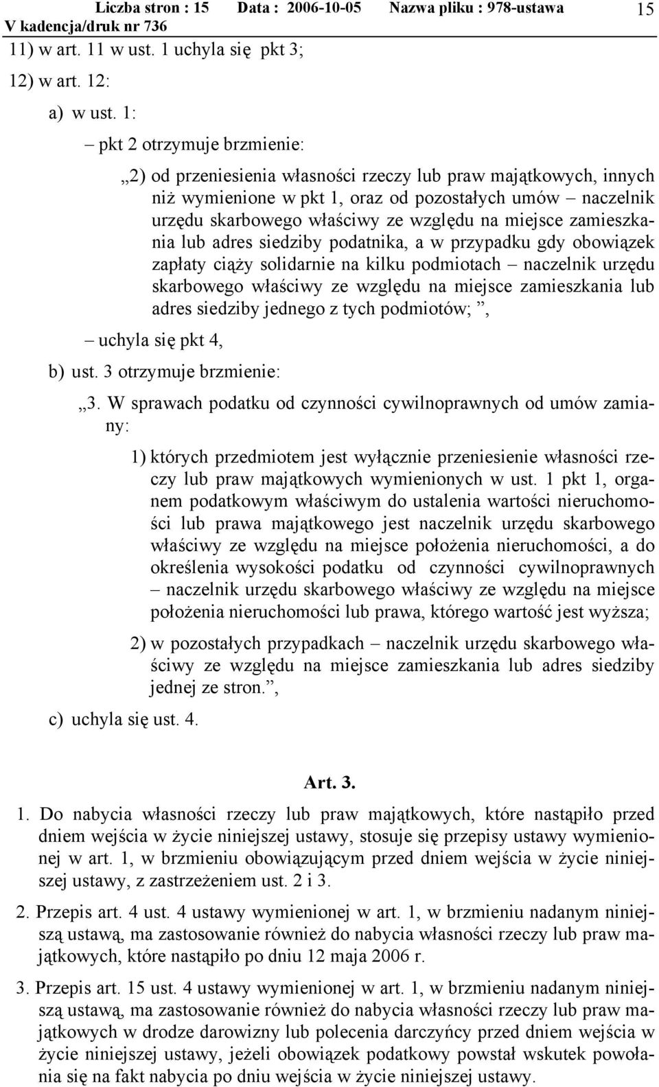 miejsce zamieszkania lub adres siedziby podatnika, a w przypadku gdy obowiązek zapłaty ciąży solidarnie na kilku podmiotach naczelnik urzędu skarbowego właściwy ze względu na miejsce zamieszkania lub