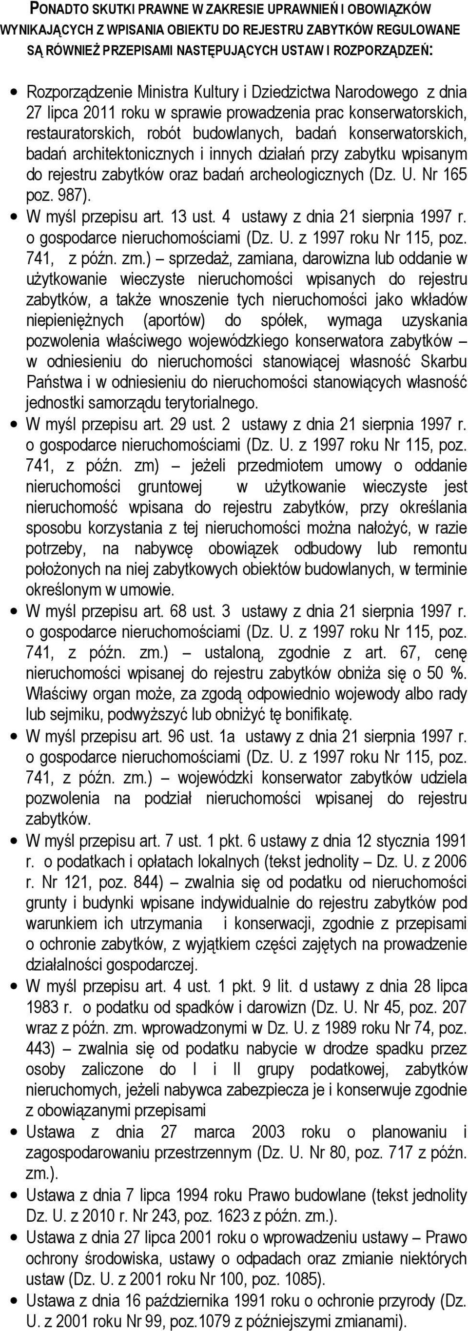 i innych działań przy zabytku wpisanym do rejestru zabytków oraz badań archeologicznych (Dz. U. Nr 165 poz. 987). W myśl przepisu art. 13 ust. 4 ustawy z dnia 21 sierpnia 1997 r. 741, z późn. zm.