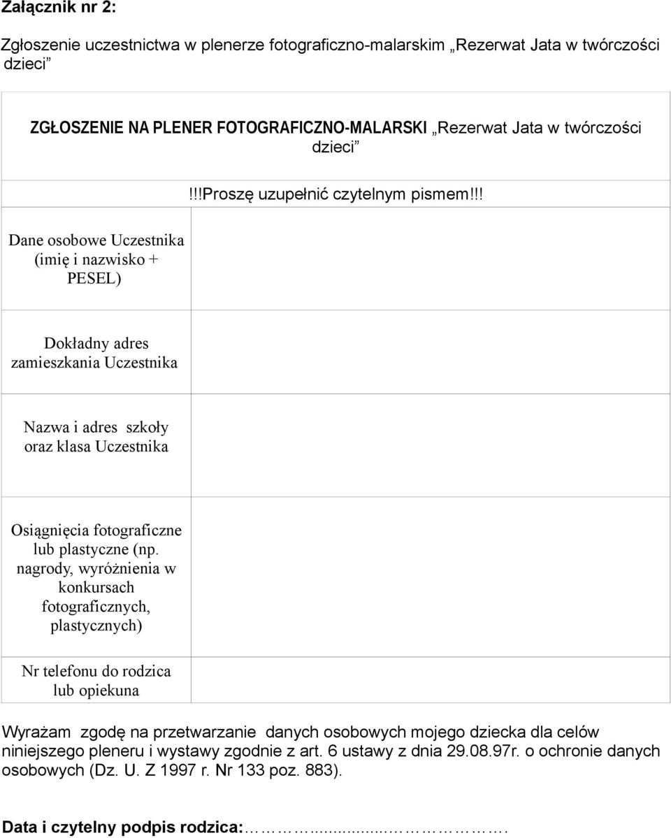 !! Dane osobowe Uczestnika (imię i nazwisko + PESEL) Dokładny adres zamieszkania Uczestnika Nazwa i adres szkoły oraz klasa Uczestnika Osiągnięcia fotograficzne lub plastyczne (np.