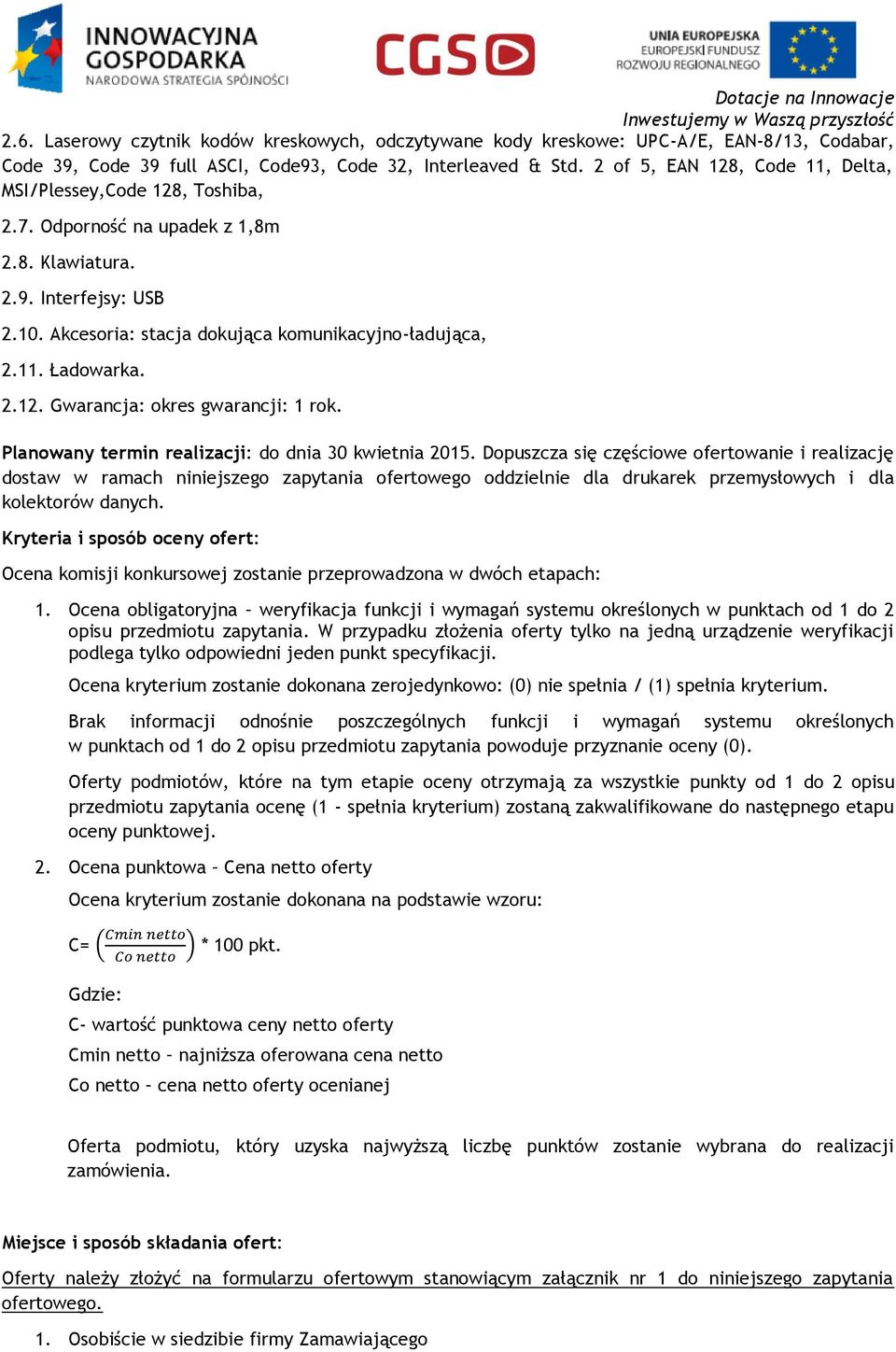 2.12. Gwarancja: okres gwarancji: 1 rok. Planowany termin realizacji: do dnia 30 kwietnia 2015.