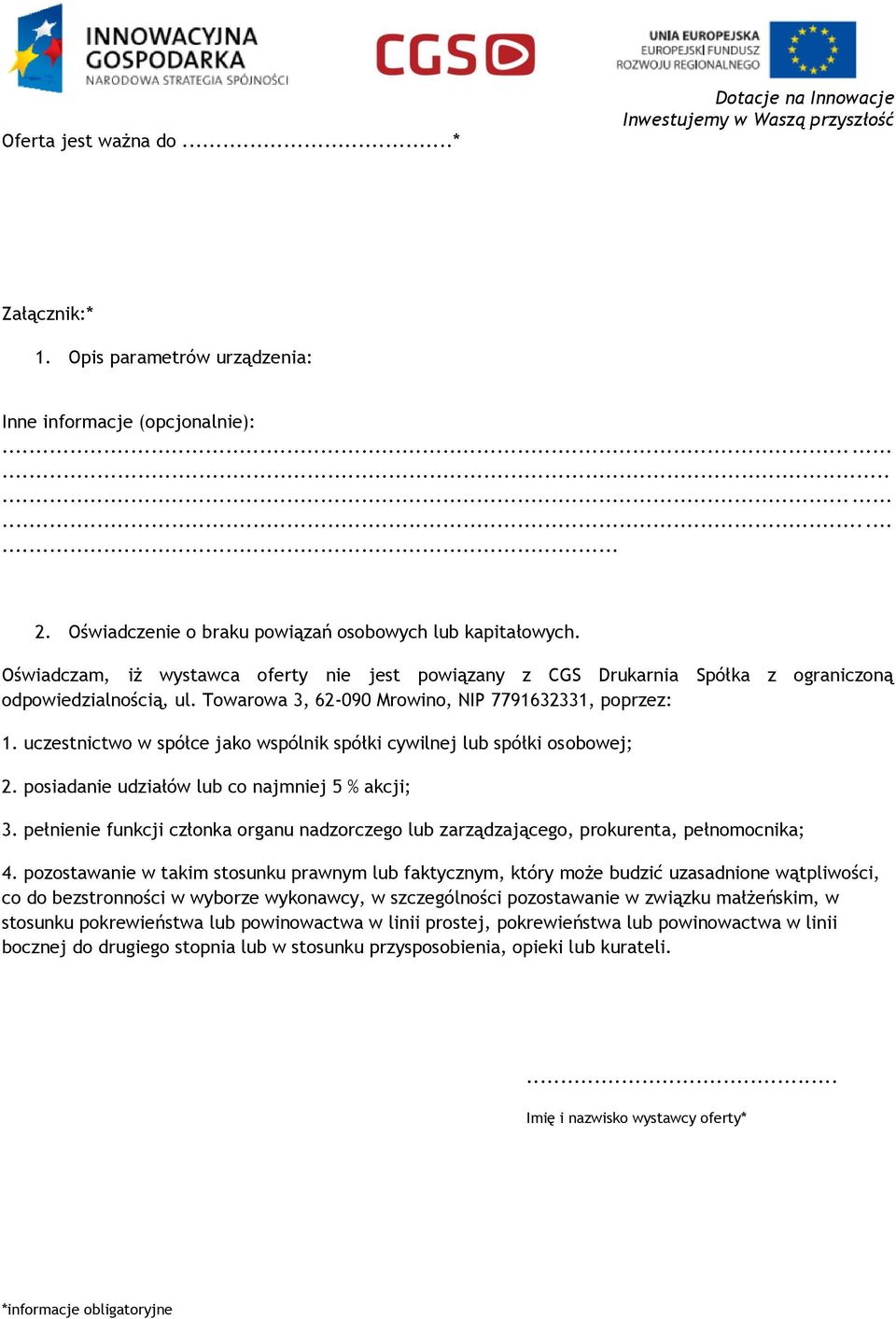 Towarowa 3, 62-090 Mrowino, NIP 7791632331, poprzez: 1. uczestnictwo w spółce jako wspólnik spółki cywilnej lub spółki osobowej; 2. posiadanie udziałów lub co najmniej 5 % akcji; 3.