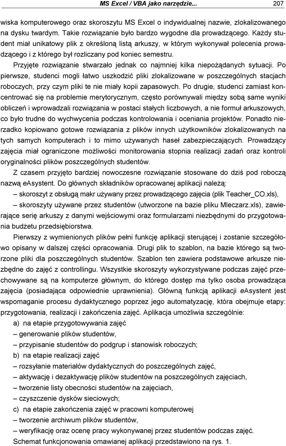 Przyjęte rozwiązanie stwarzało jednak co najmniej kilka niepożądanych sytuacji.