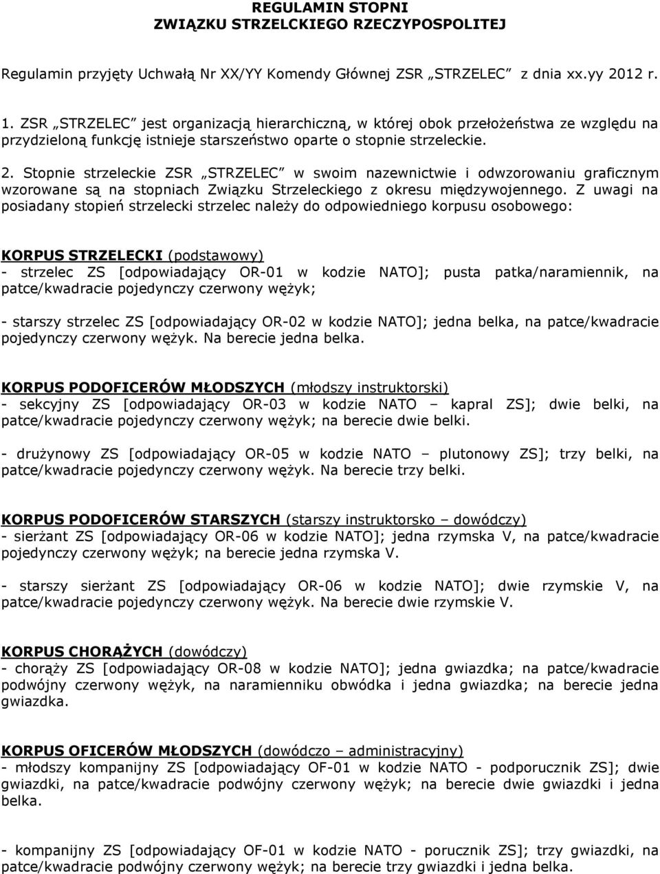 Stopnie strzeleckie ZSR STRZELEC w swoim nazewnictwie i odwzorowaniu graficznym wzorowane są na stopniach Związku Strzeleckiego z okresu międzywojennego.