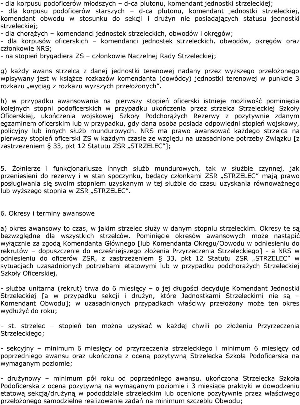 obwodów, okręgów oraz członkowie NRS; - na stopień brygadiera ZS członkowie Naczelnej Rady Strzeleckiej; g) każdy awans strzelca z danej jednostki terenowej nadany przez wyższego przełożonego